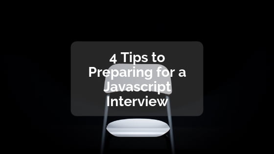 4 Tips to preparing for a javascript interview
